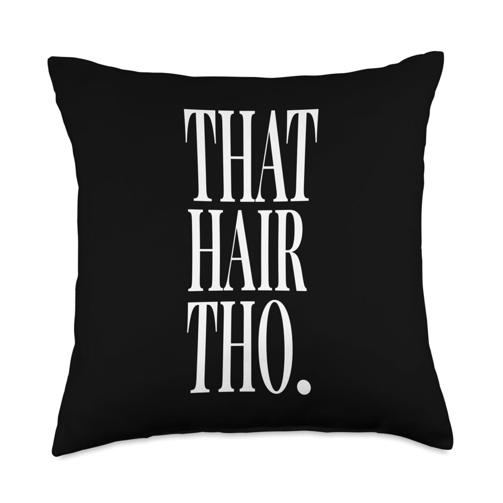 7276 That Hair Tho Hair Stylist Hair Colorist Hairdresser Throw Pillow